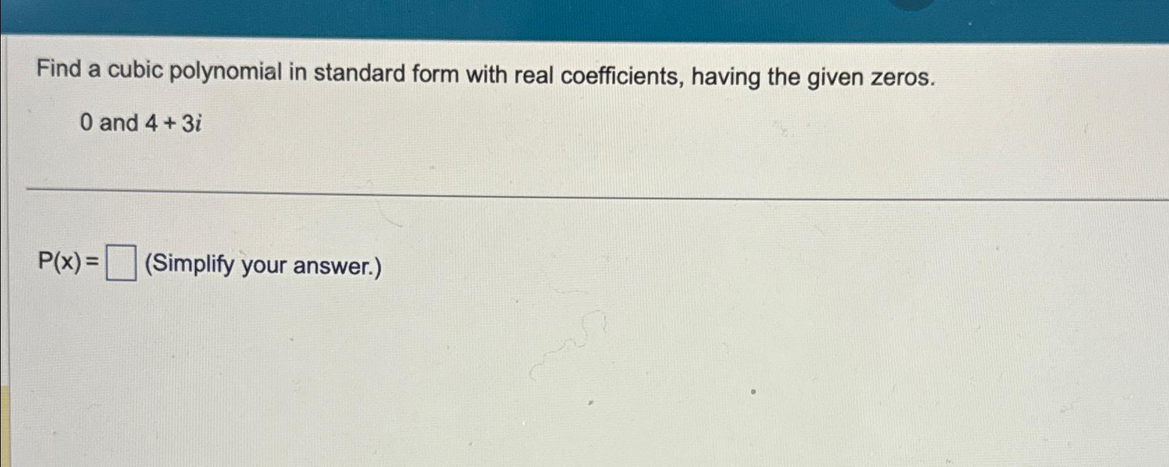Solved Find a cubic polynomial in standard form with real