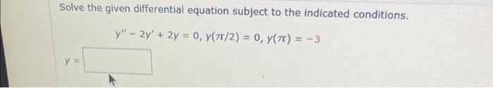 Solved Solve the given differential equation subject to the | Chegg.com
