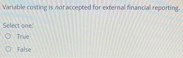 Solved Variable costing is not accepted for external | Chegg.com