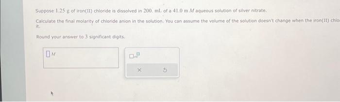 Solved Suppose 1.25 g of iron (II) chloride is dissolved in | Chegg.com