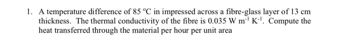 Solved 1. A Temperature Difference Of 85 °c In Impressed 