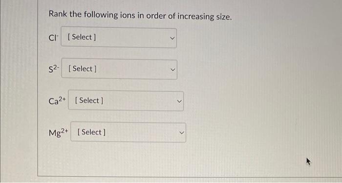 Solved Rank the following ions in order of increasing size. | Chegg.com