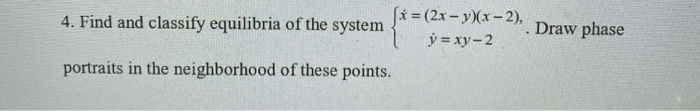 Solved Draw phase 4. Find and classify equilibria of the | Chegg.com