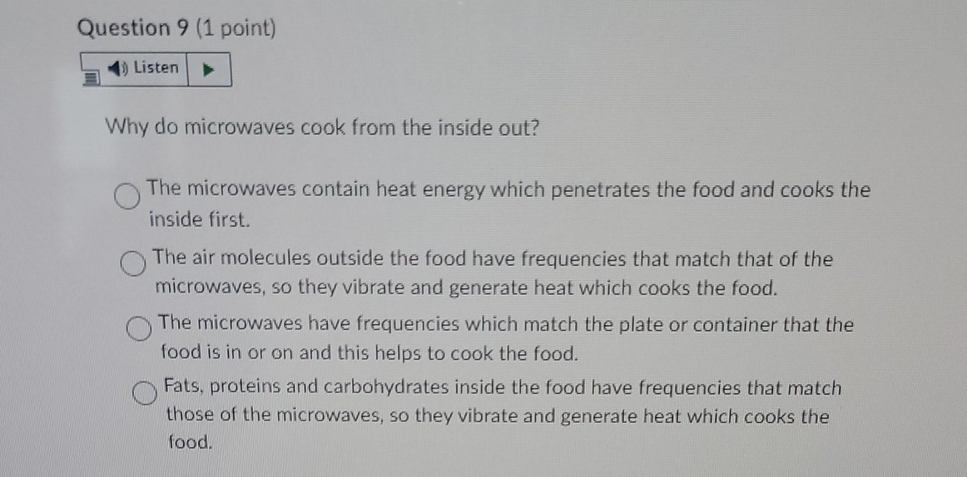 Solved Question 9 (1 point) I Listen Why do microwaves cook