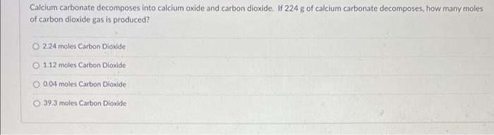 Solved Calcium carbonate decomposes into calcium oxide and | Chegg.com