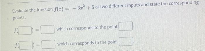 Evaluate the function \( f(x)=-3 x^{2}+5 \) at two different inputs and state the corresponding points.
\( f(\quad \), which 