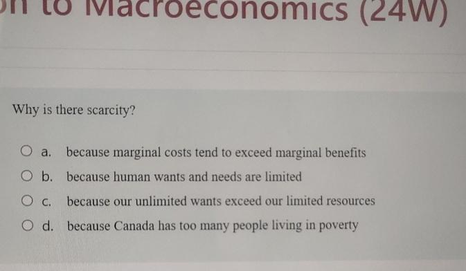 Solved Why is there scarcity?a. ﻿because marginal costs tend | Chegg.com