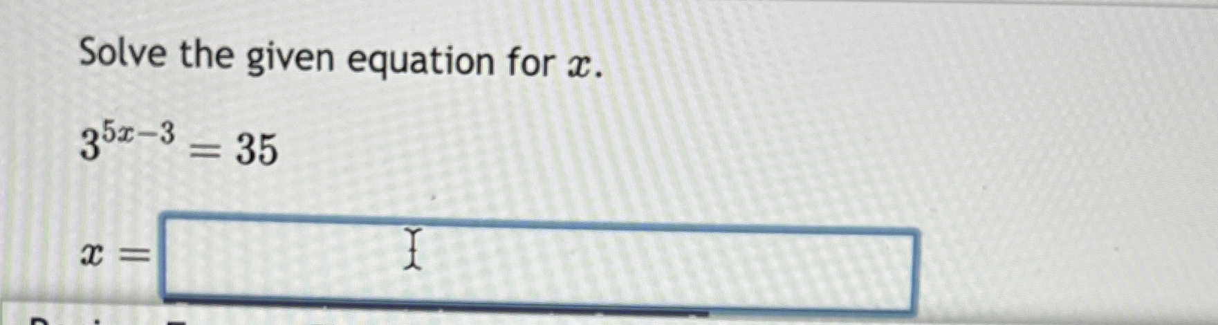 Solved Solve the given equation for x.35x-3=35x= | Chegg.com