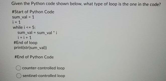 Solved Given the Python code shown below, what type of loop | Chegg.com