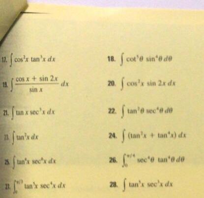 17. \( \int \cos ^{2} x \tan ^{3} x d x \) 18. \( \int \cot ^{5} \theta \sin ^{4} \theta d \theta \) 12 \( \int \frac{\cos x+