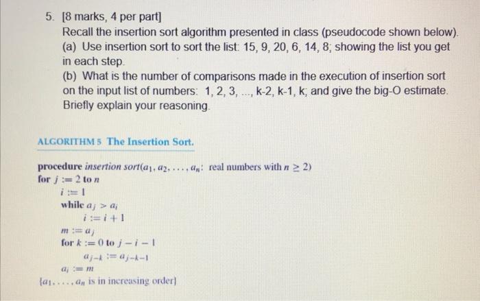 Solved 5. [8 marks, 4 per part] Recall the insertion sort | Chegg.com