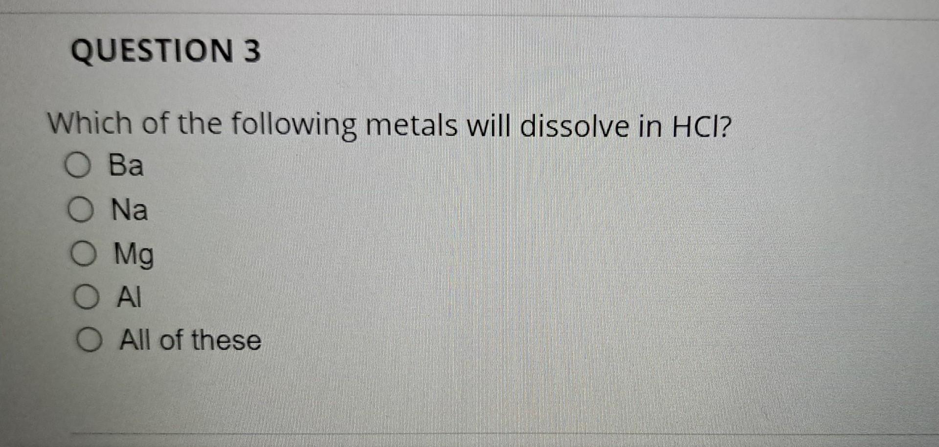 Solved Which of the following metals will dissolve in HCl ? | Chegg.com