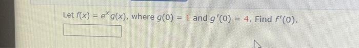 Solved Let f(x) = eg(x), where g(0) = 1 and g'(0) = 4. Find | Chegg.com