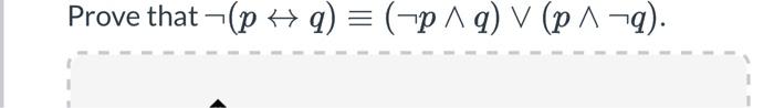 Solved ¬(p↔q)≡(¬p∧q)∨(p∧¬q) | Chegg.com