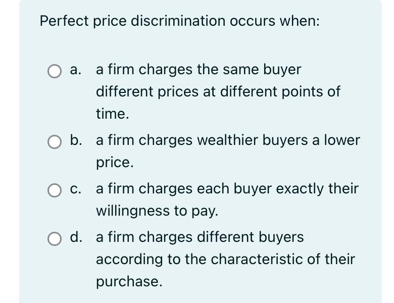Solved Perfect price discrimination occurs whena. ﻿a firm