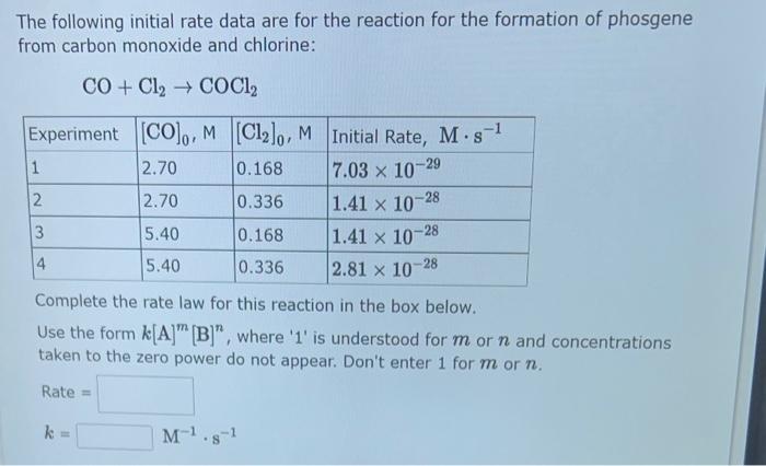 The following initial rate data are for the reaction for the formation of phosgene from carbon monoxide and chlorine:
\[
\mat