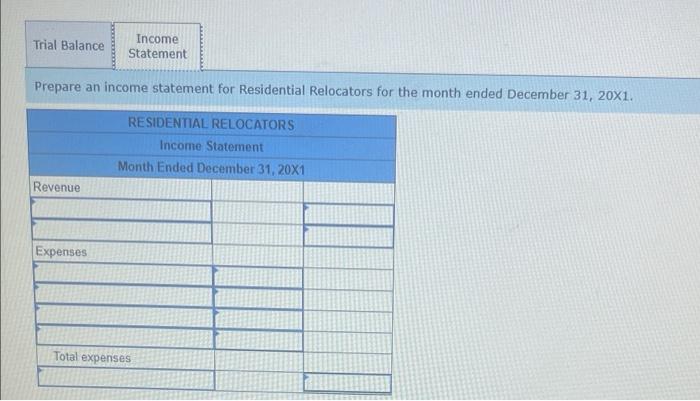 Prepare an income statement for Residential Relocators for the month ended December \( 31,20 \times 1 \).