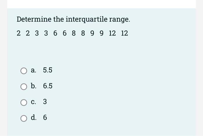 Solved Determine The Interquartile Range. A. 5.5 B. 6.5 C. 3 | Chegg.com