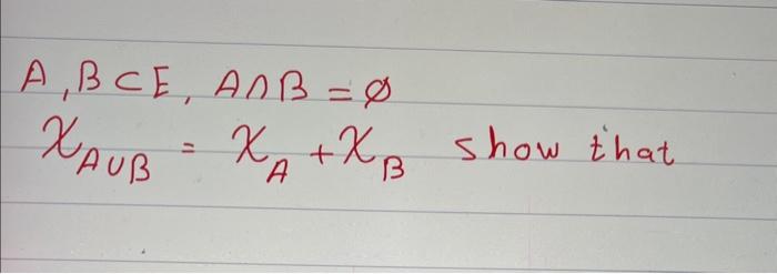 Solved A,B⊂E,A∩B=∅χA∪B=χA+χB Show That | Chegg.com