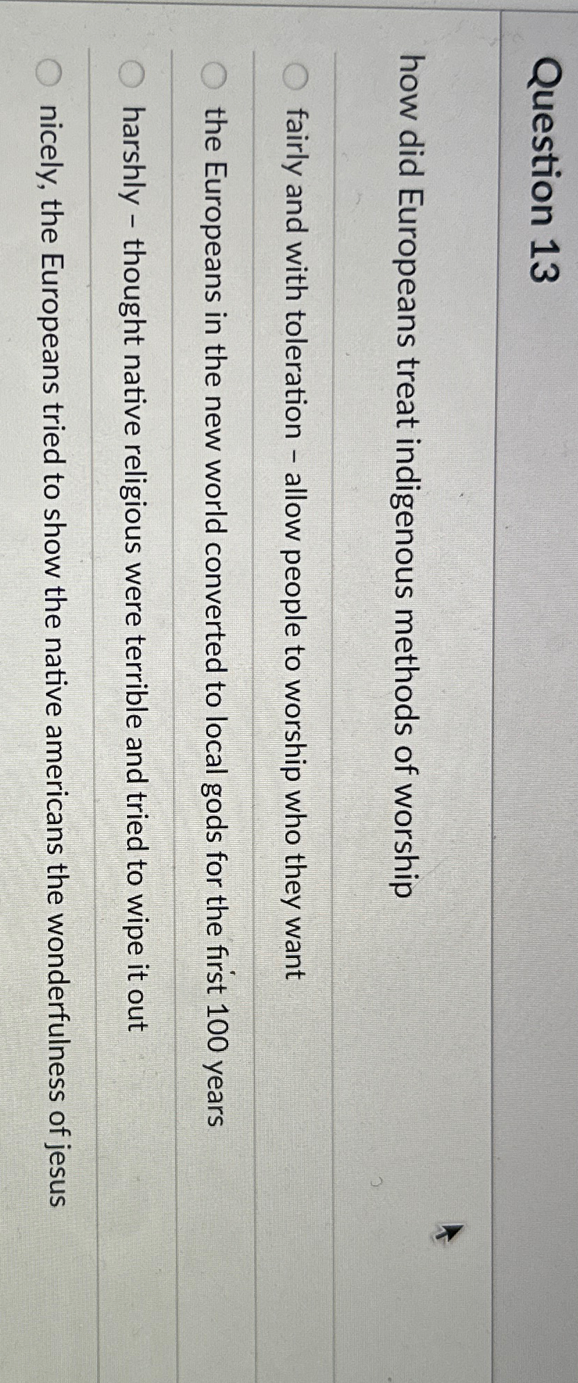 Solved Question 13how did Europeans treat indigenous methods | Chegg.com