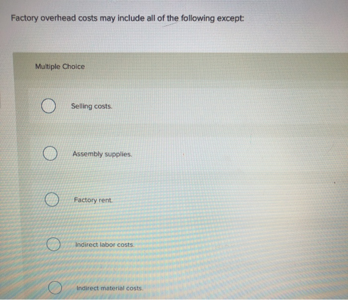 Solved Factory overhead costs may include all of the | Chegg.com