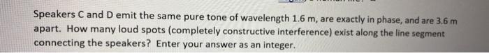 Solved Speakers C and D emit the same pure tone of | Chegg.com