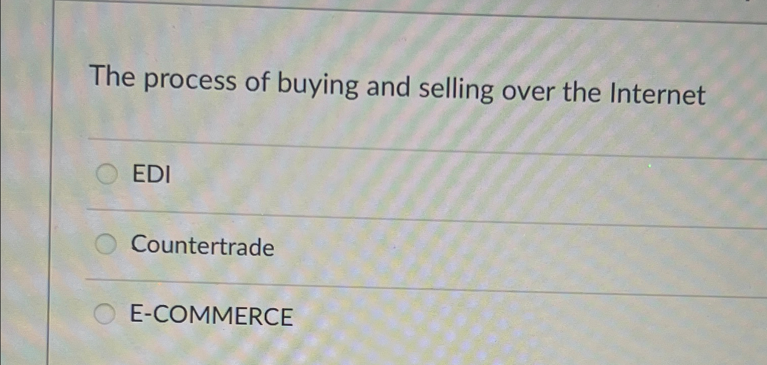 Solved The process of buying and selling over the | Chegg.com
