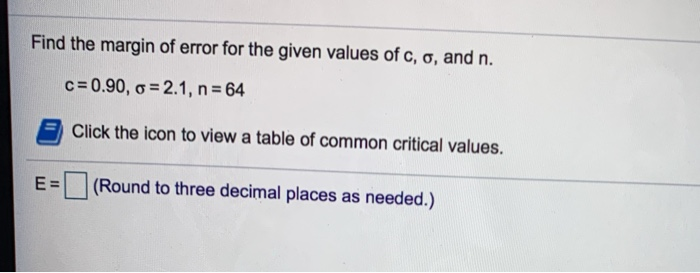 Solved Find The Margin Of Error For The Given Values Of C Chegg Com