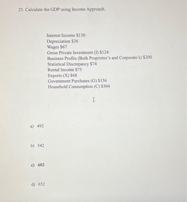 Solved 23. Calculate The GDP Using Income Approach. A) 492 | Chegg.com