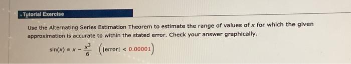 Solved - Tutorial Exercise Use the Alternating Series | Chegg.com