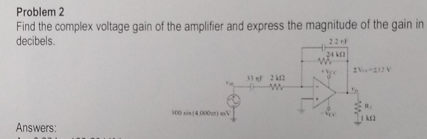 Solved Problem 2 Find the complex voltage gain of the | Chegg.com