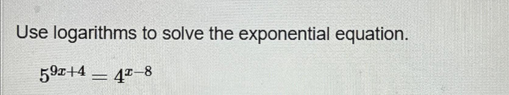 Solved Use Logarithms To Solve The Exponential | Chegg.com