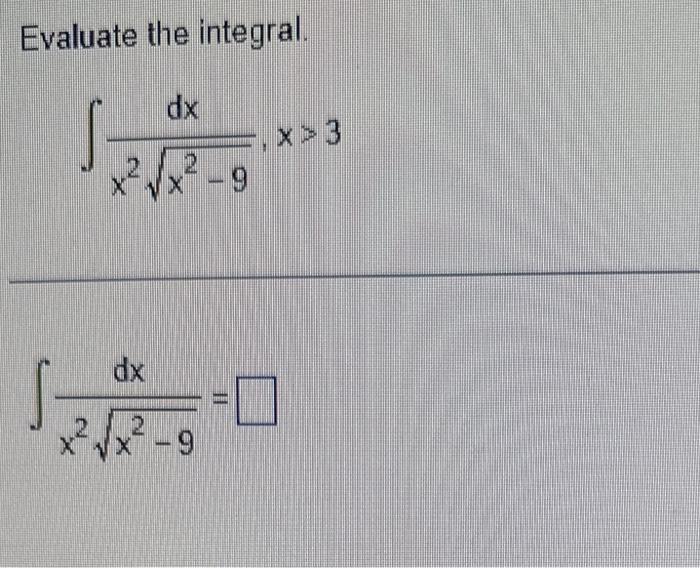 Solved Evaluate the integral. ∫x2x2−9dx,x>3 ∫x2x2−9dx= | Chegg.com