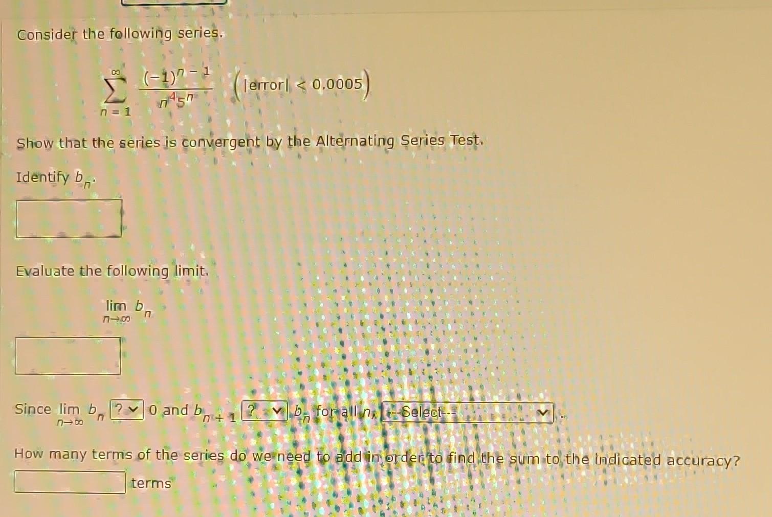 Solved Consider the following series. ∑n=1∞n45n(−1)n−1(∣ | Chegg.com