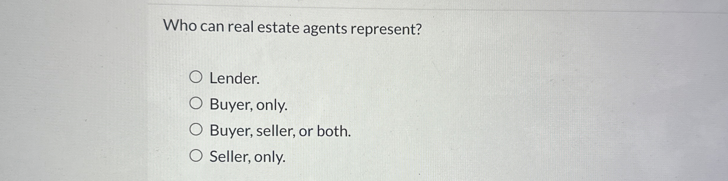 Solved Who can real estate agents represent?Lender.Buyer,