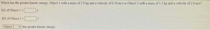 Solved Which has the greater kinetic energy, Object 1 with a | Chegg.com