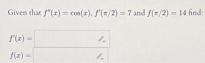Given that \( f^{\prime \prime}(x)=\cos (x), f^{\prime}(\pi / 2)=7 \) and \( f(\pi / 2)=14 \) find:
\[
\begin{array}{l}
f^{\p