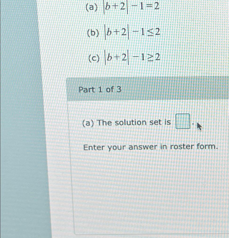 Solved (a) |b+2|-1=2(b) |b+2|-1≤2(c) |b+2|-1≥2Part 1 ﻿of | Chegg.com