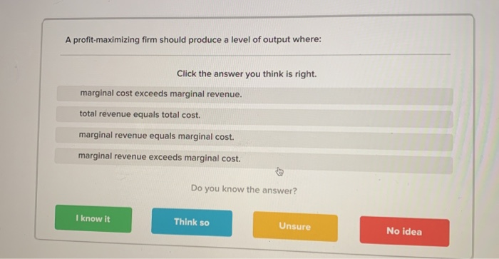 Solved A profit-maximizing firm should produce a level of | Chegg.com