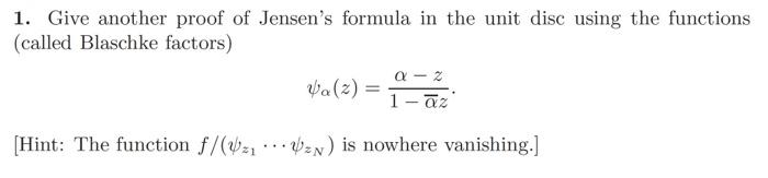 Solved 1. Give another proof of Jensen's formula in the unit | Chegg.com