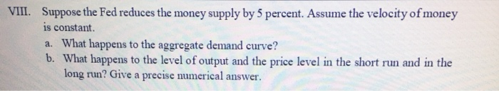 Solved VIII. Suppose The Fed Reduces The Money Supply By 5 | Chegg.com