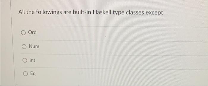 solved-all-the-followings-are-built-in-haskell-type-classes-chegg