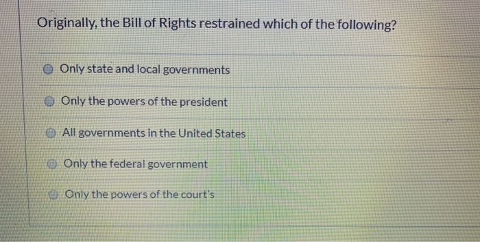 originally the bill of rights restrained which of the following