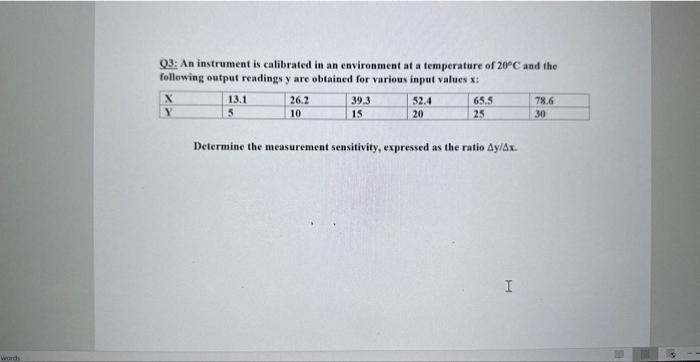 Q3: An instrument is calibrated in an envirenment at a temperature of \( 20^{\circ} \mathrm{C} \) and the following output re