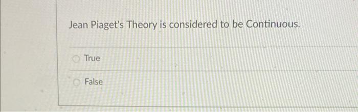 Jean Piaget s Theory is considered to be Continuous. Chegg