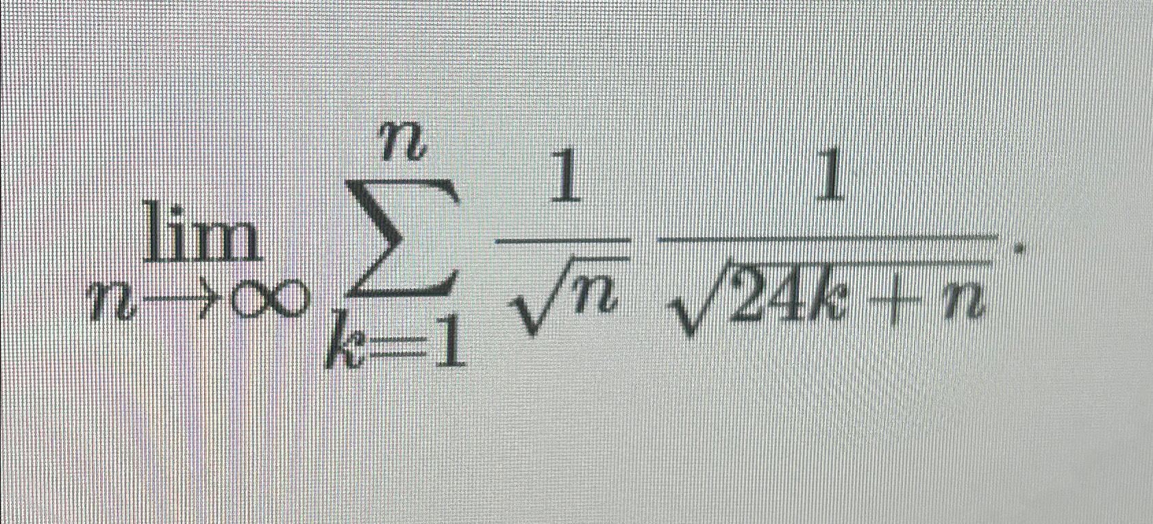 Solved limn→∞∑k=1n1n2124k+n2 | Chegg.com