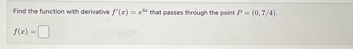 Solved Find The Function With Derivative F′ X E4x That