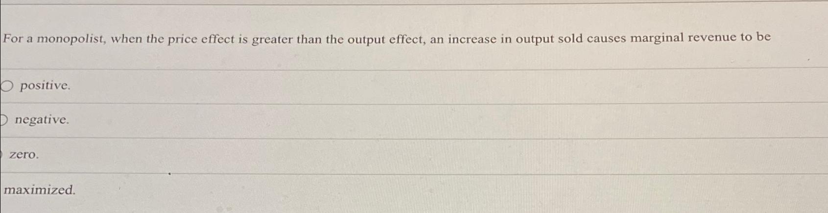Solved For a monopolist, when the price effect is greater | Chegg.com