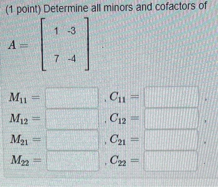 Solved ( 1 point) Determine all minors and cofactors of | Chegg.com