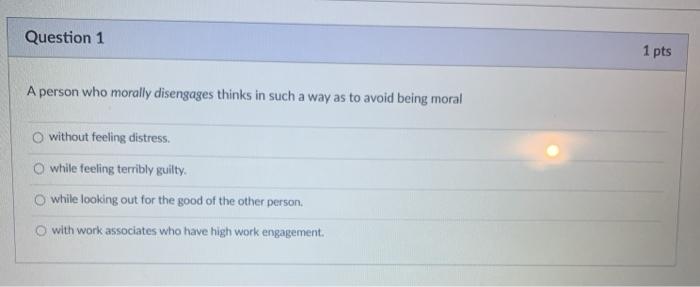 Solved Question 1 1 pts A person who morally disengages | Chegg.com